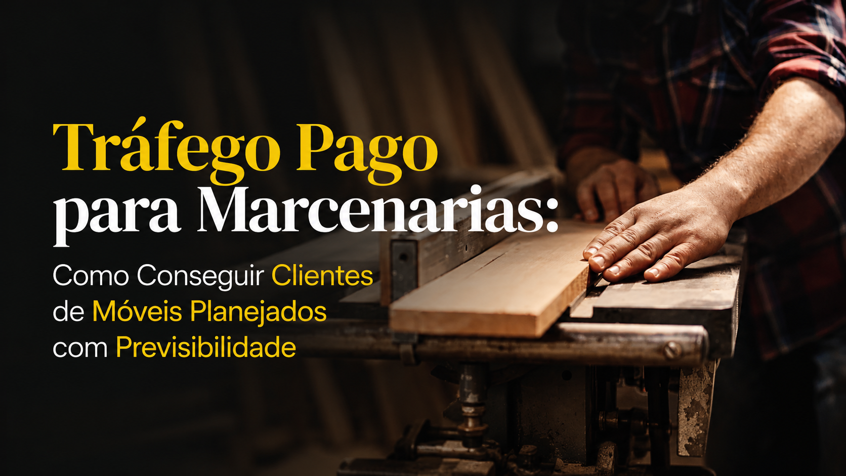 Tráfego Pago para Marcenarias: Como Conseguir Clientes de Móveis Planejados com Previsibilidade