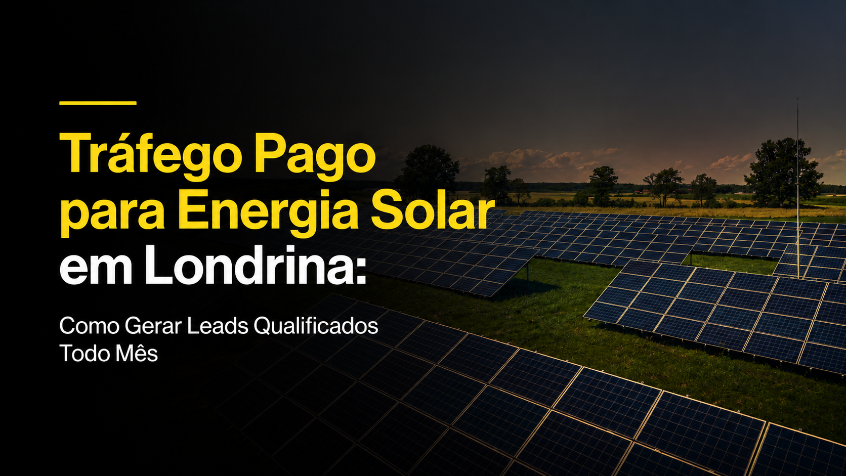 Tráfego Pago para Energia Solar em Londrina: Como Gerar Leads Qualificados Todo Mês