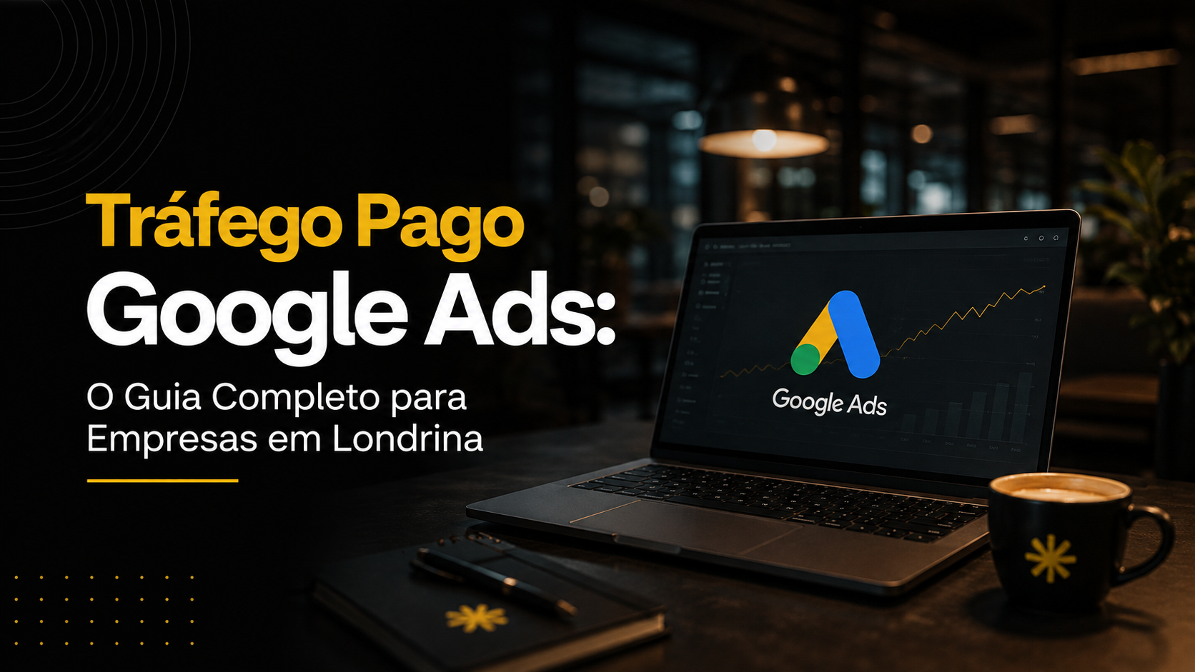 Tráfego Pago Google Ads: O Guia Completo para Empresas em Londrina